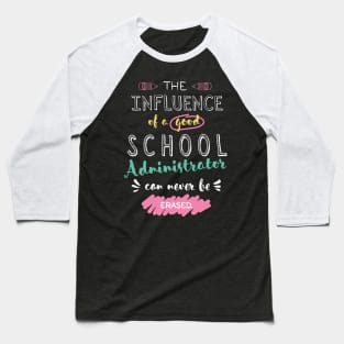 School Administrator Appreciation Gifts - The influence can never be erased Baseball T-Shirt